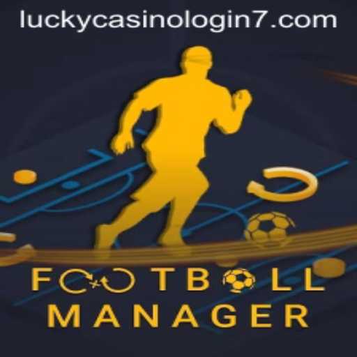 Exploring Football Manager and the Rise of Lucky Casino Login